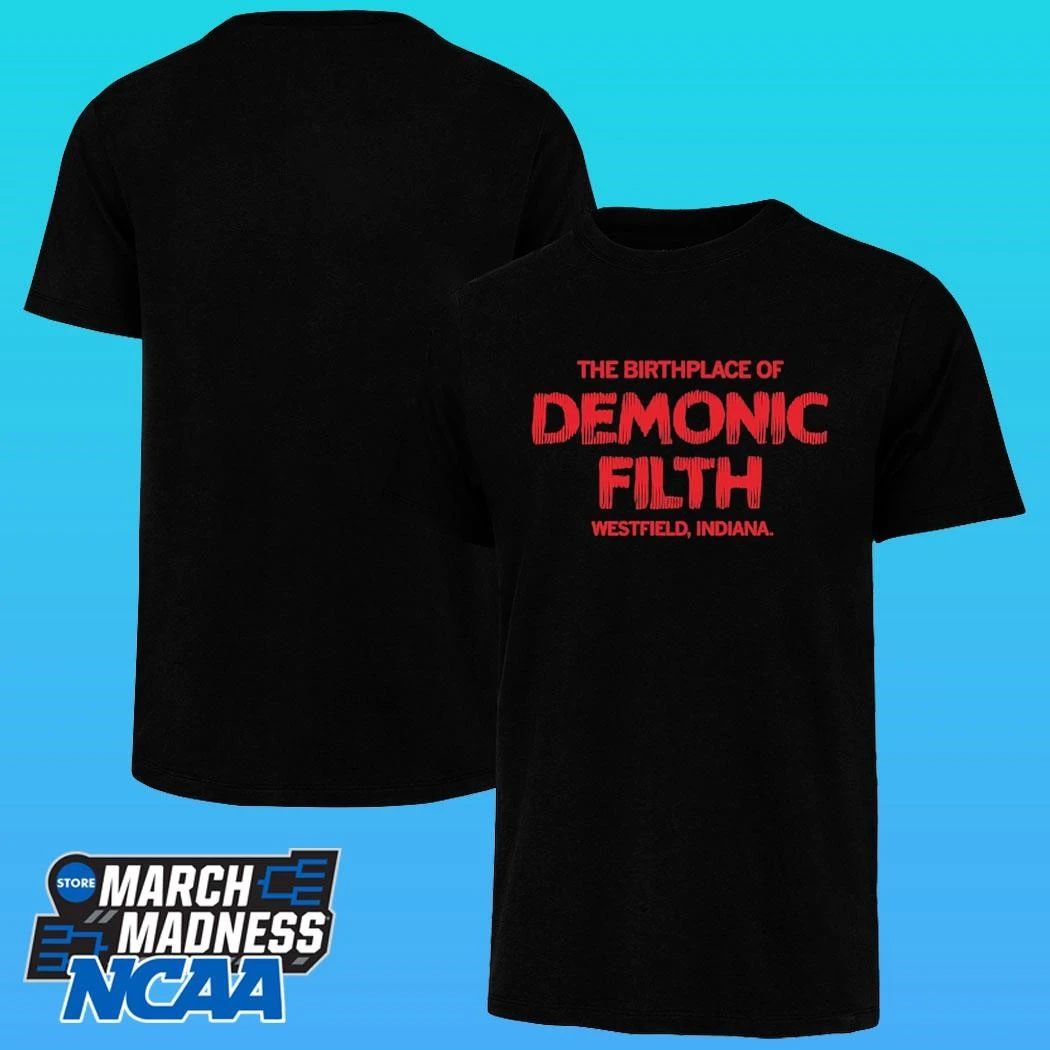 The Birthplace Of Demonic Filth Westfield Indiana Shirt
