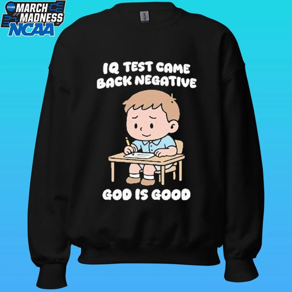 IQ Test Came Back Negative God Is Good Shirt