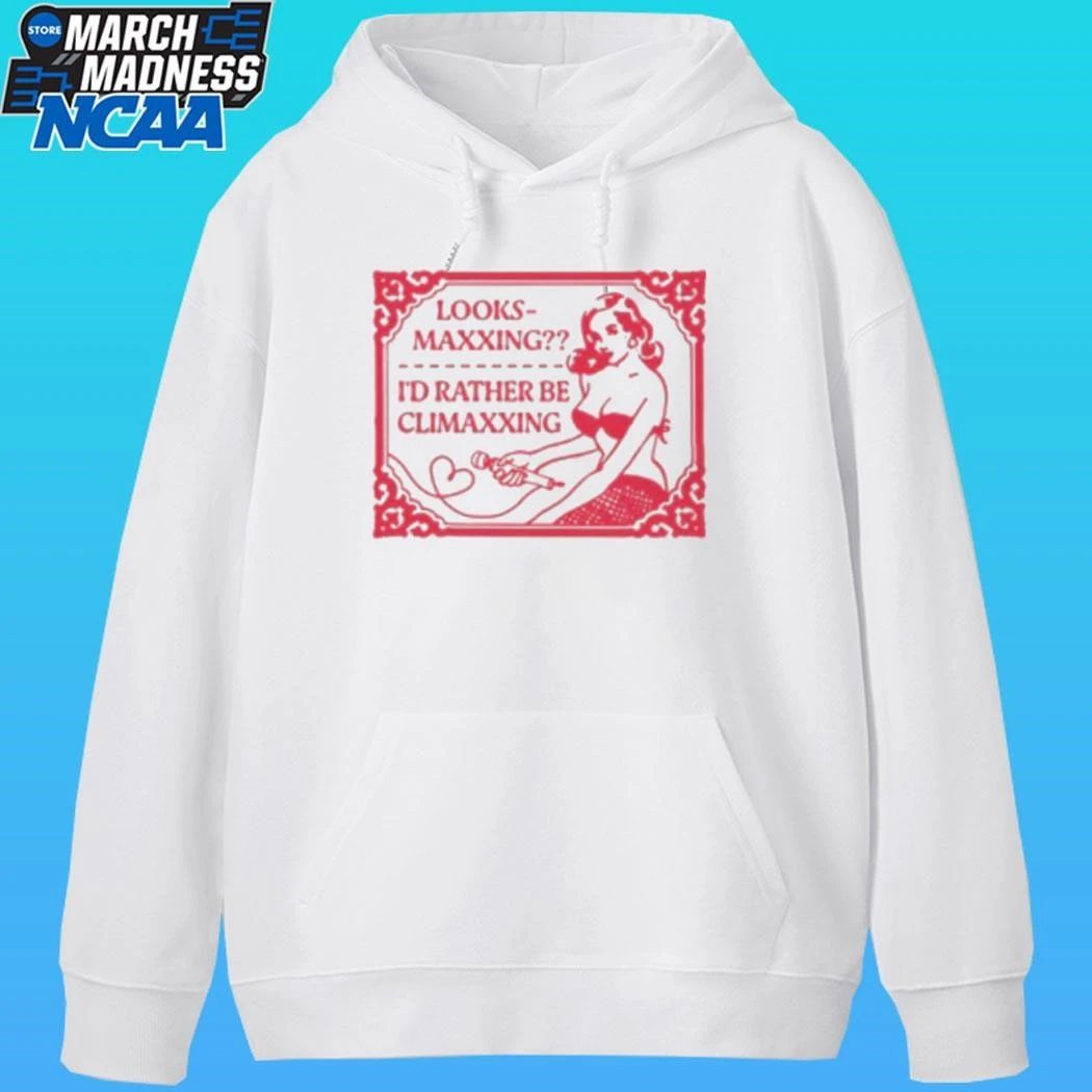 Looksmaxxing I’d Rather Be Climaxxing Shirt