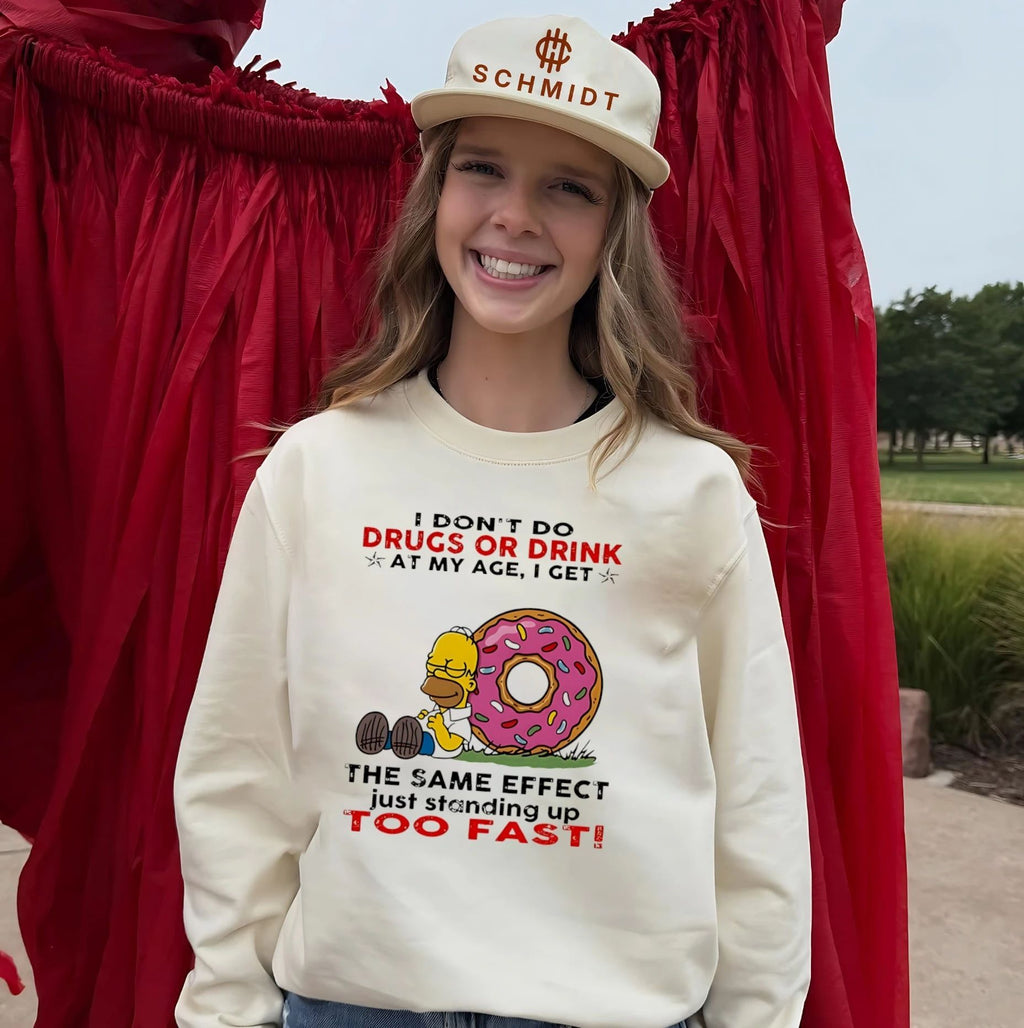 I don’t do drugs or drink at my age I get the same effect just standing up too fast Simpson shirt