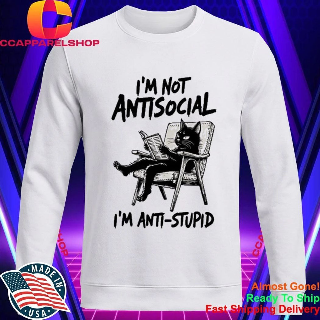 I’m Not Antisocial I’m Anti Stupid Shirt