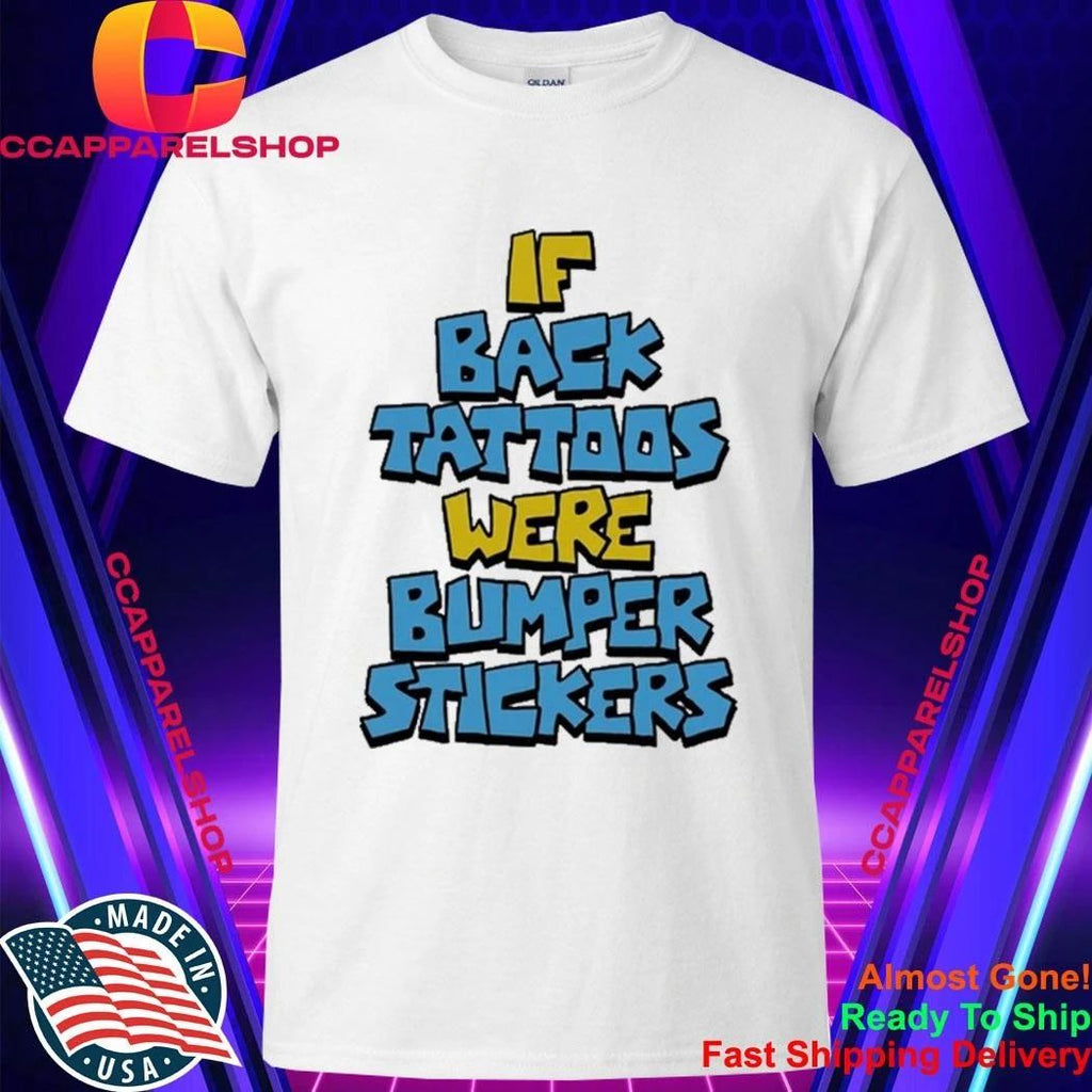 If Back Tattoos Were Bumper Stickers Shirt