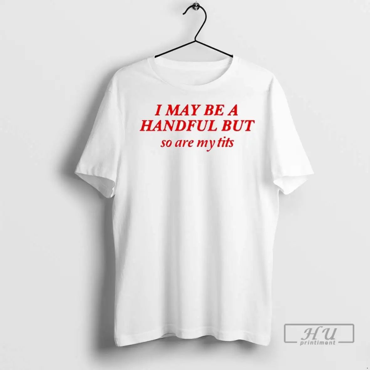 Trending I May Be A Handful But So Are My Tits Ornaments T Shirts