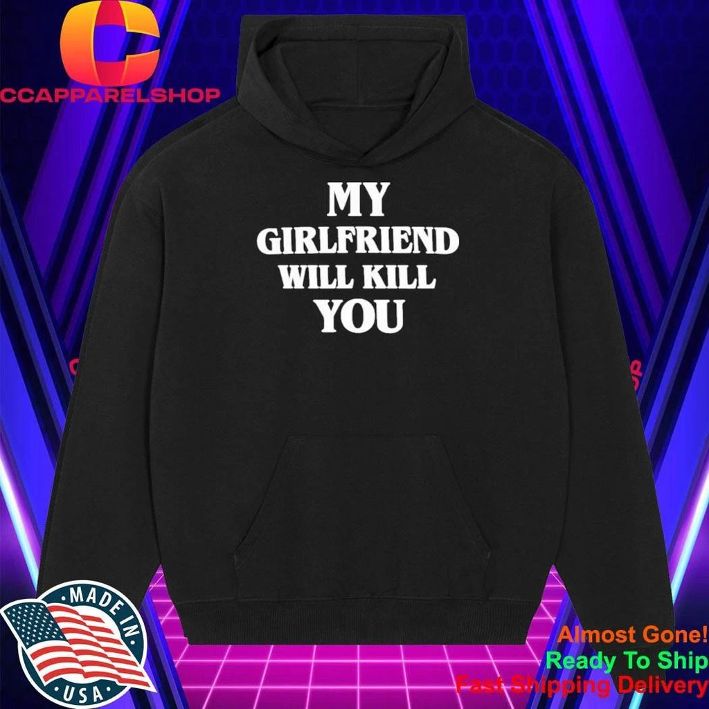 My Girlfriend Will Kill You Shirt