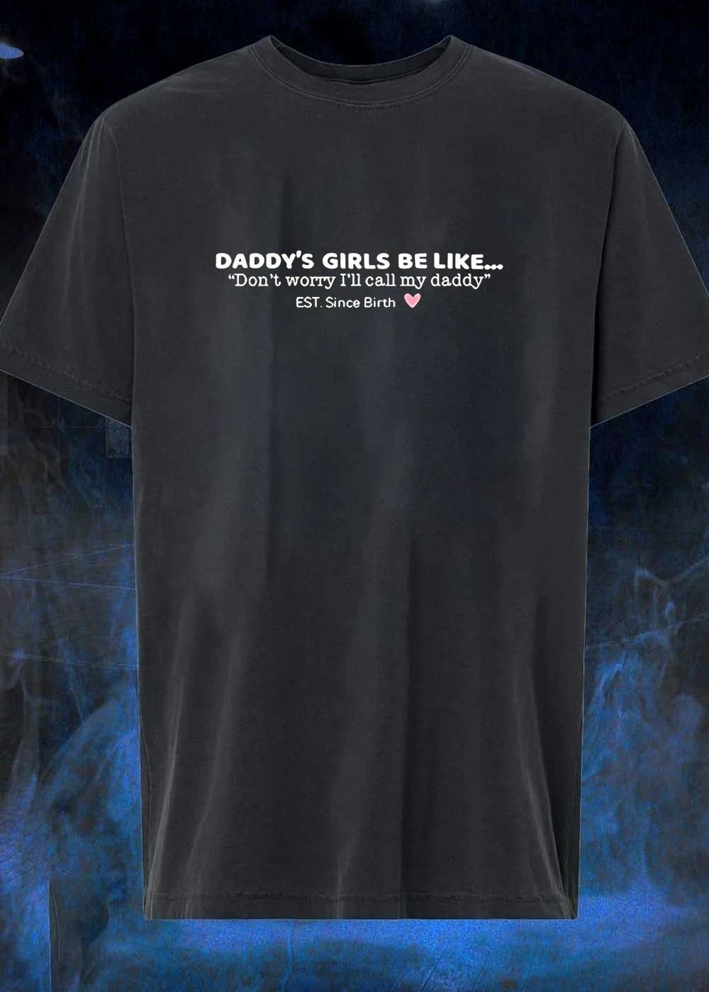 Daddy’s Girls Be Like Don’t Worry I’ll Call My Dads shirt
