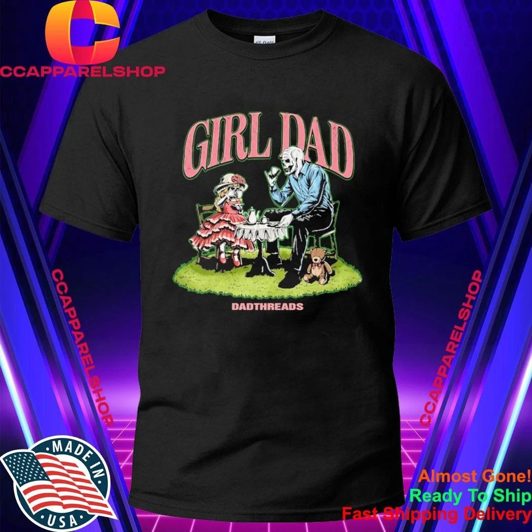 Deadthreads Girl Dad Skeleton Tea Party Fatherhood Shirt
