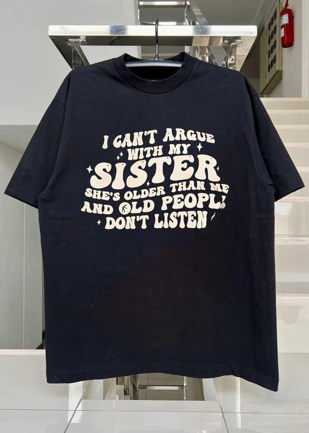 I Can’t Argue with my Sister She’s Older than me and Old People Don’t Listen Shirt