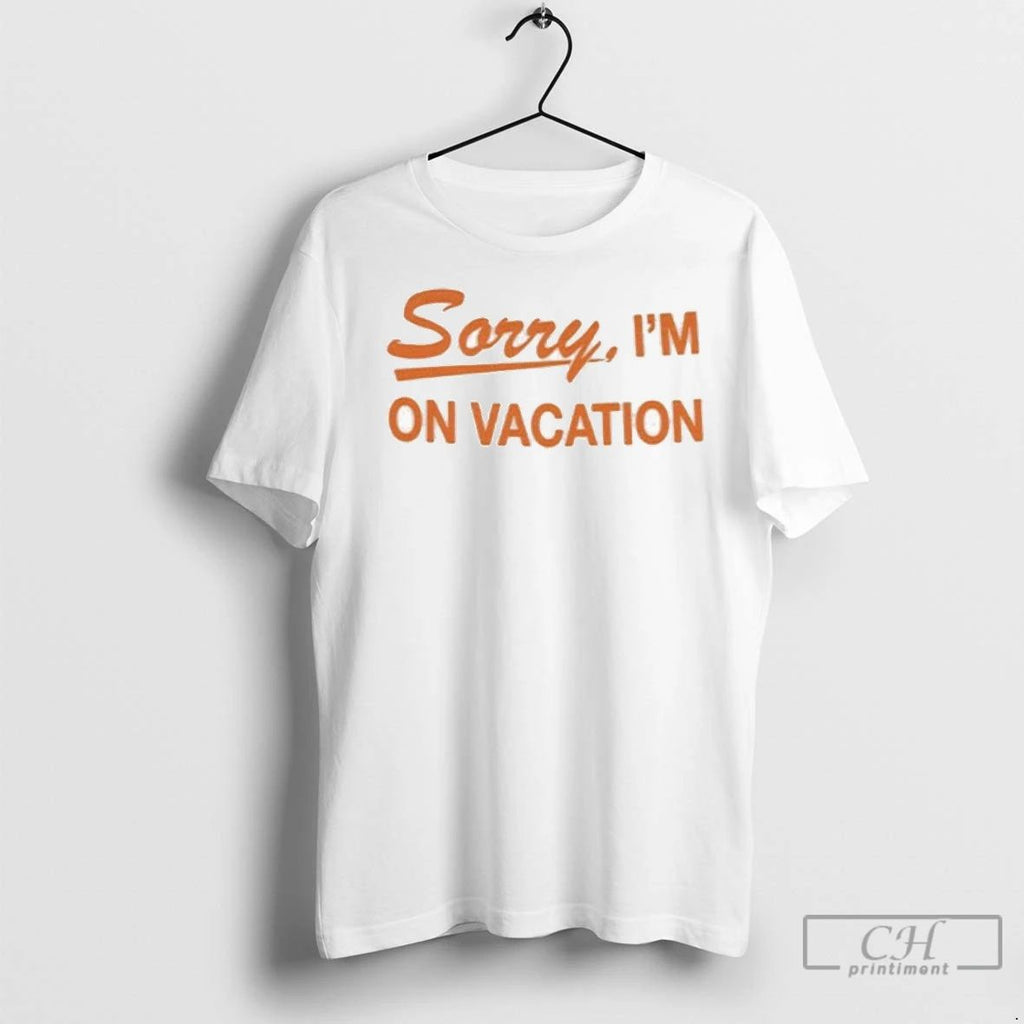 Premium Sorry Im On Vacation
