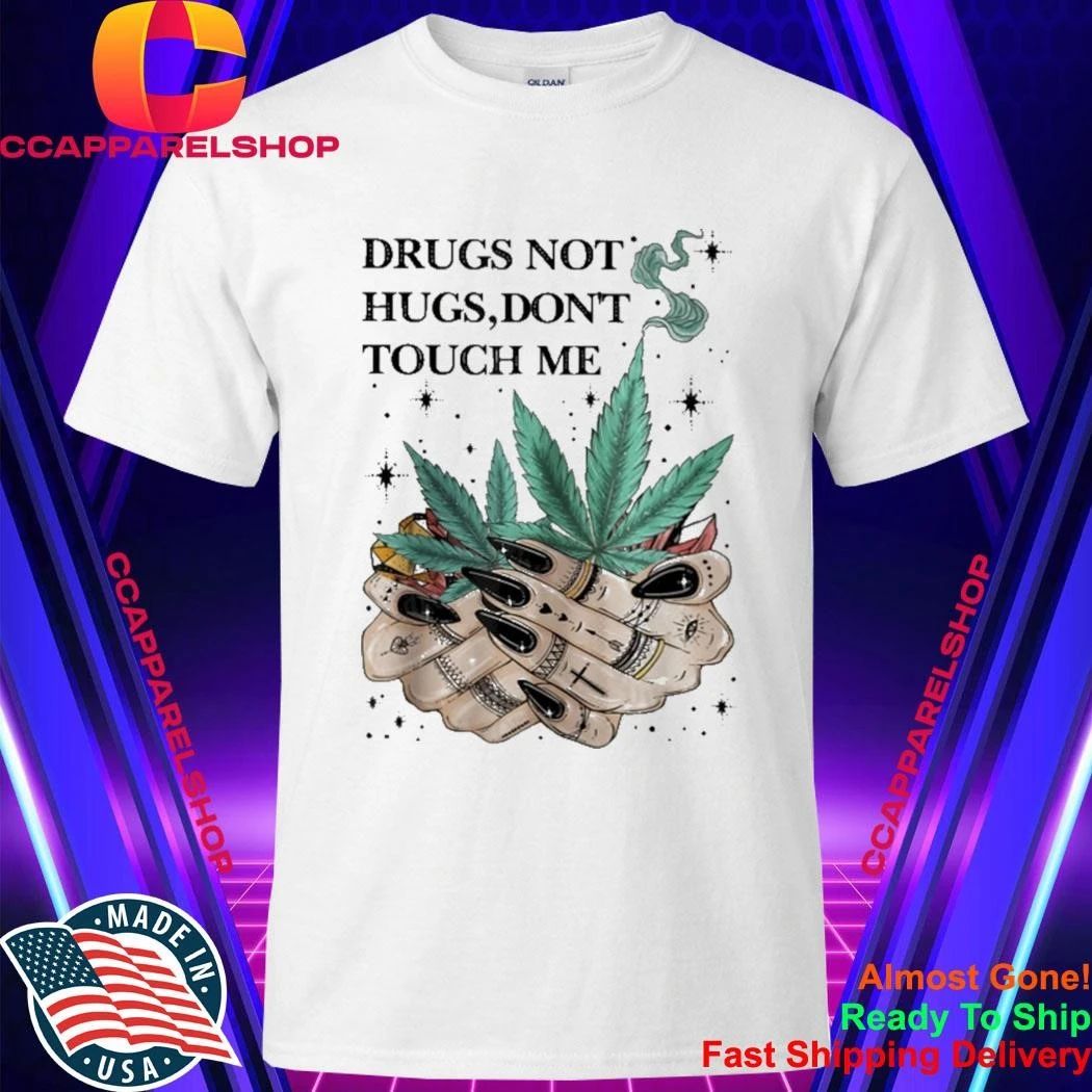Drugs Not Hugs Don’t Touch Me Weed Cannabis 420 Shirt