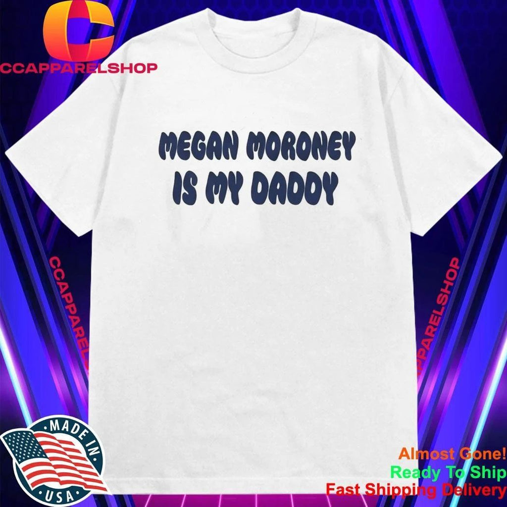 Megan Moroney Is My Daddy Shirt