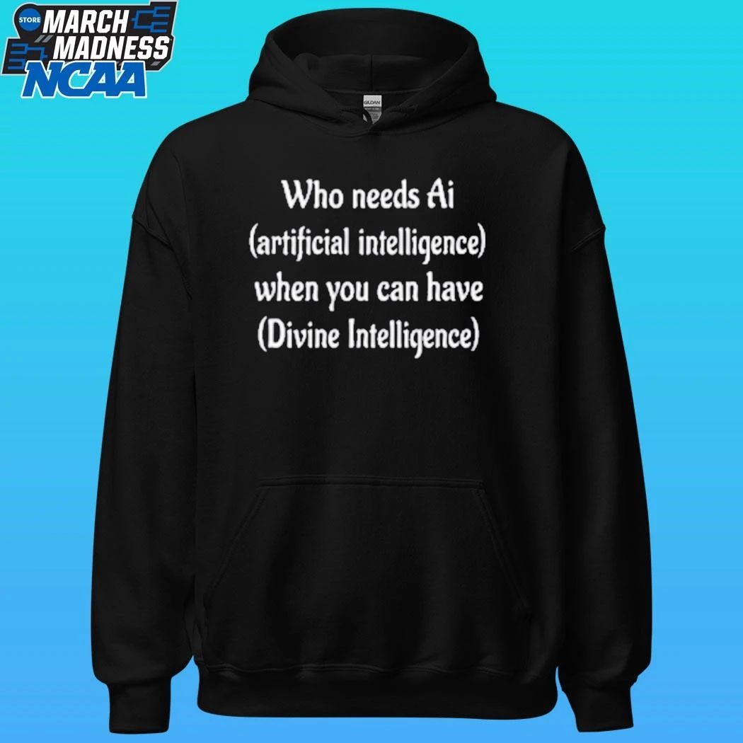 Who Needs Ai Artificial Intelligence When You Can Have Divine Intelligence Shirt