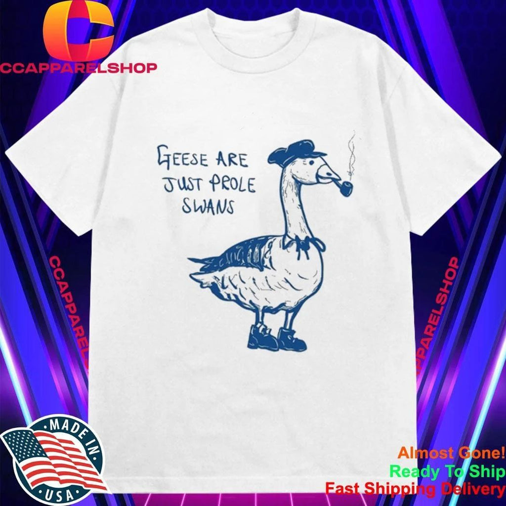 Geese Are Just Prole Swans Goose Swan Proletariat Shirt