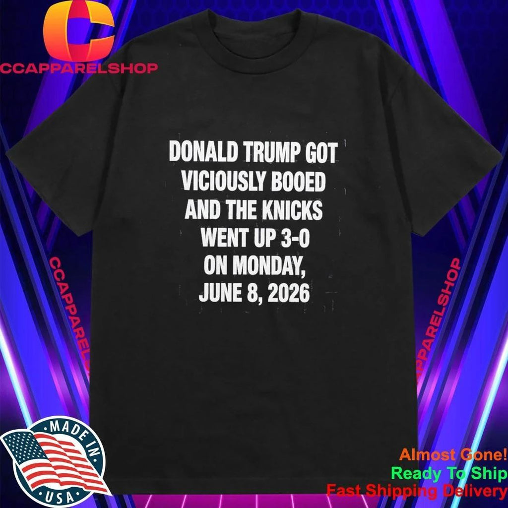 Donald Trump Got Viciously Booed On The Day The Basketball Team Went Up 3-0 Shirt