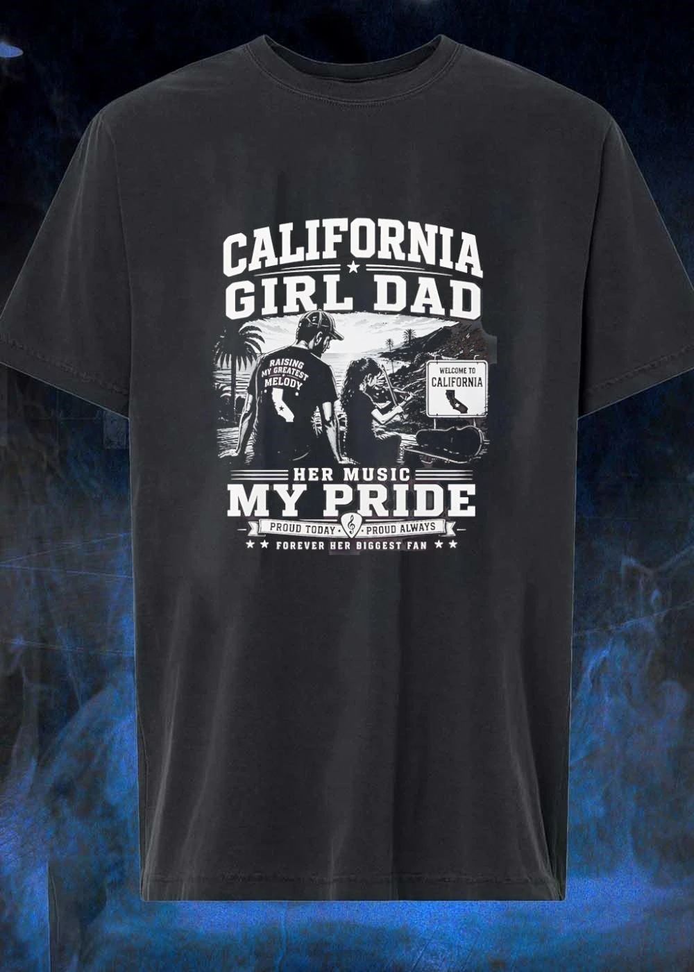 Proud Today Proud Always California Girl Dad Raising My Greatest Melody T-Shirt