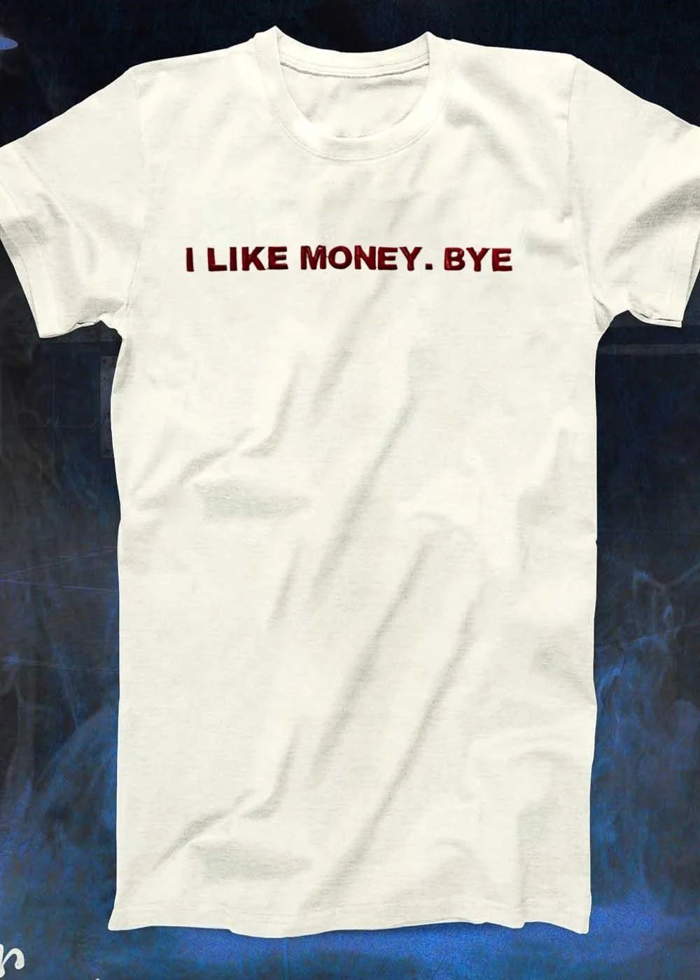I Like Money Bye Funny Slogan shirt