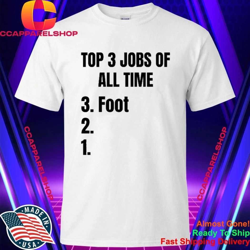 3 Jobs Of All Time 3 Foot Shirt