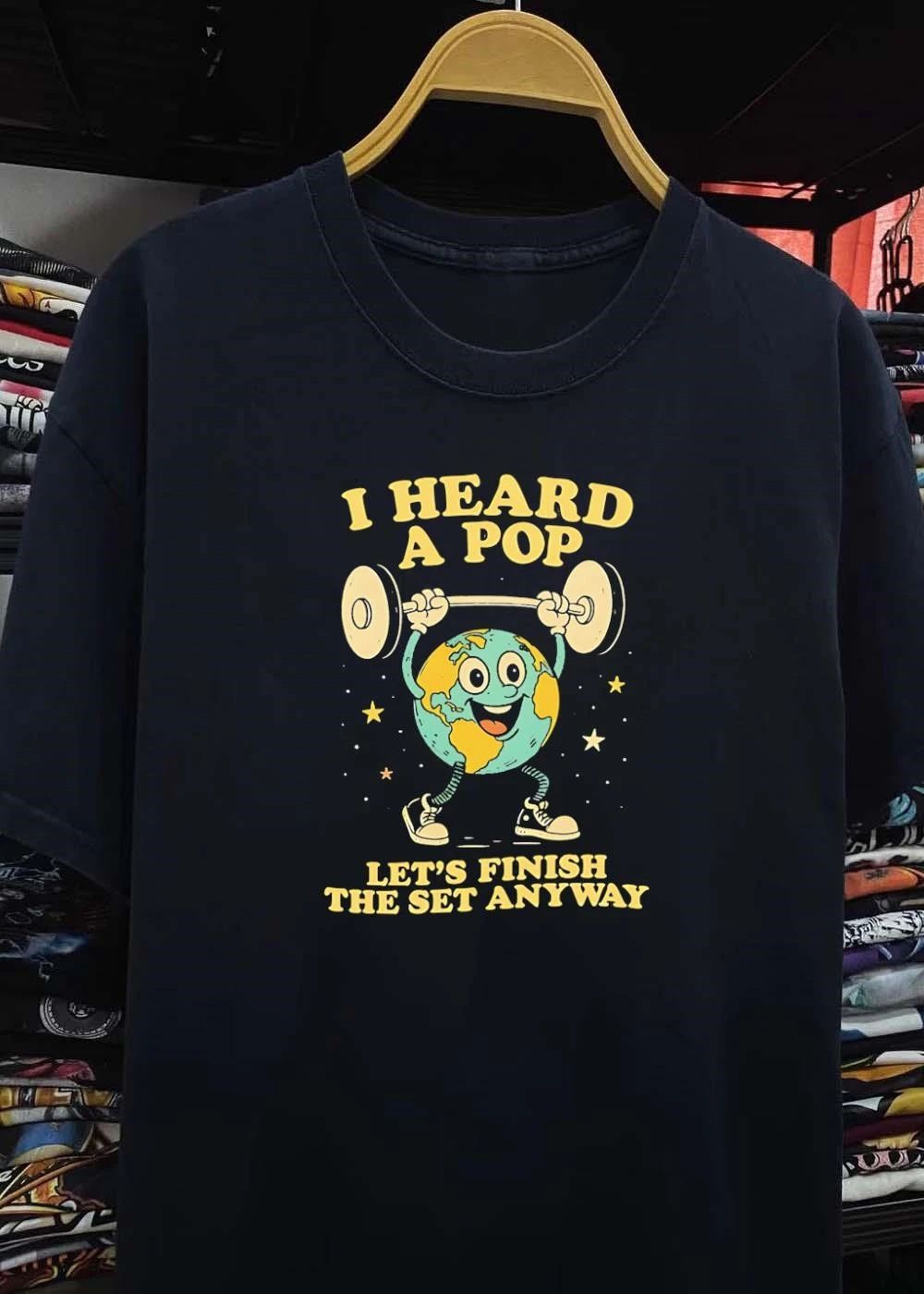 Workout Humor ‘ Earth Lifting Weights ‘ I Heard a Pop Let s Finish the Set Anyway ‘ T-Shirt
