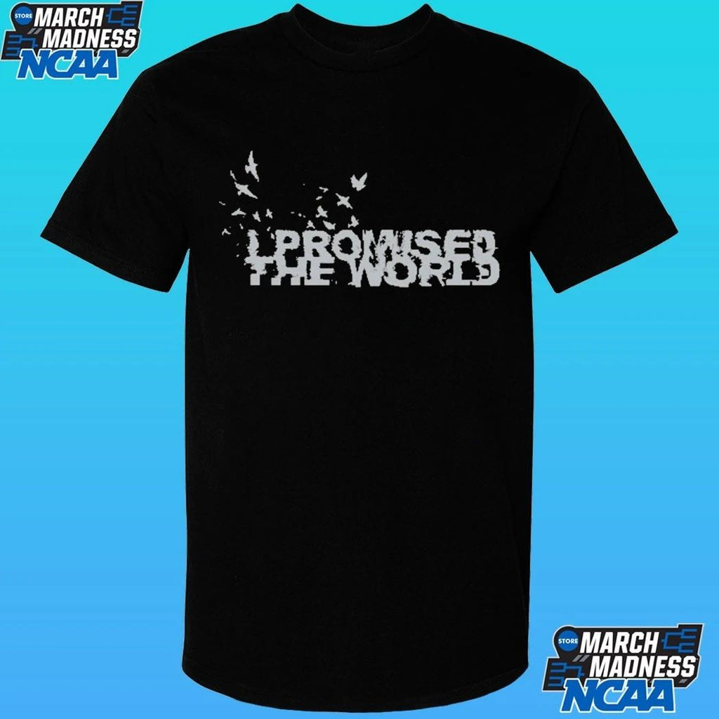 I Promised The World Birds Shirt