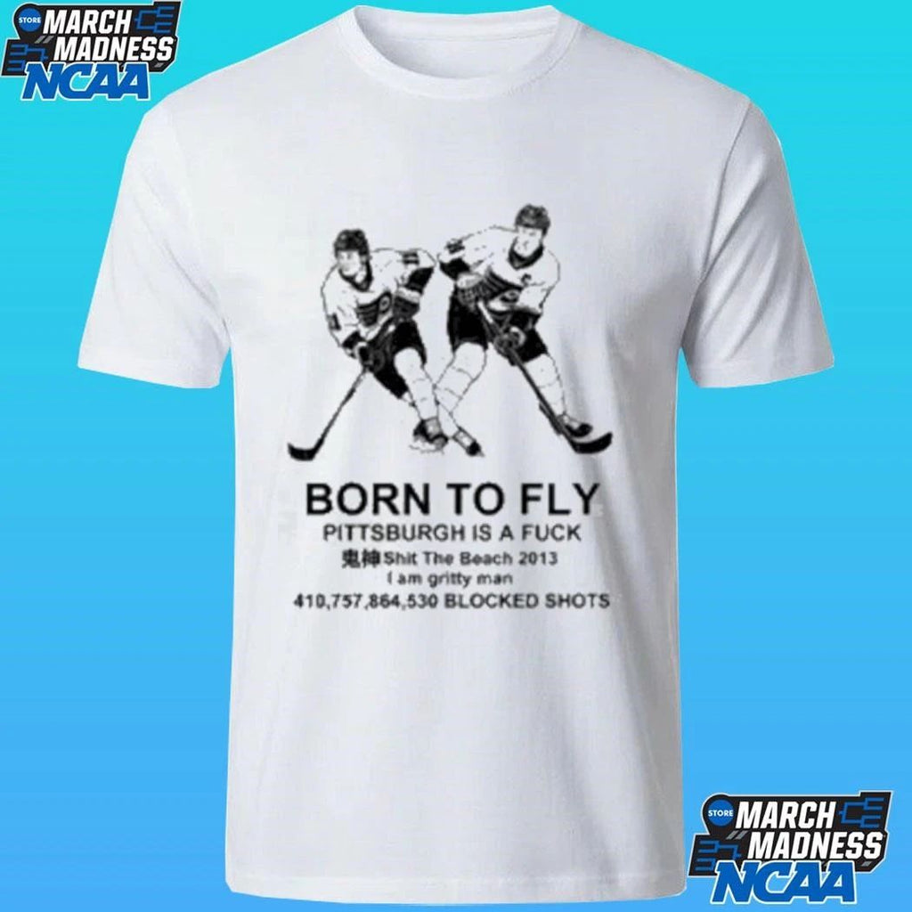 Philadelphia Flyers Hockey Born To Fly Pittsburgh Is A Fuck Shirt