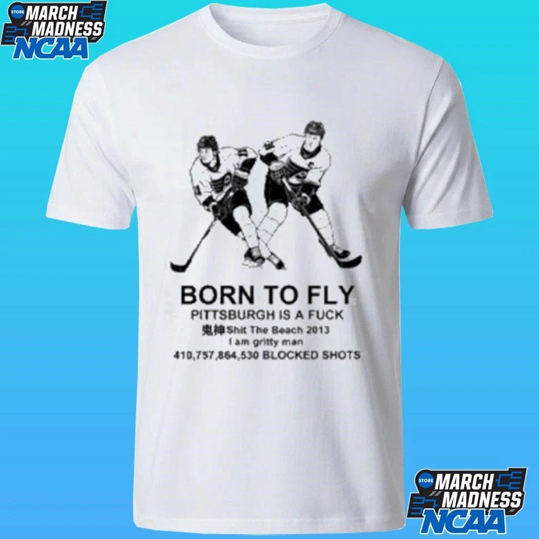 Philadelphia Flyers Hockey Born To Fly Pittsburgh Is A Fuck Shirt