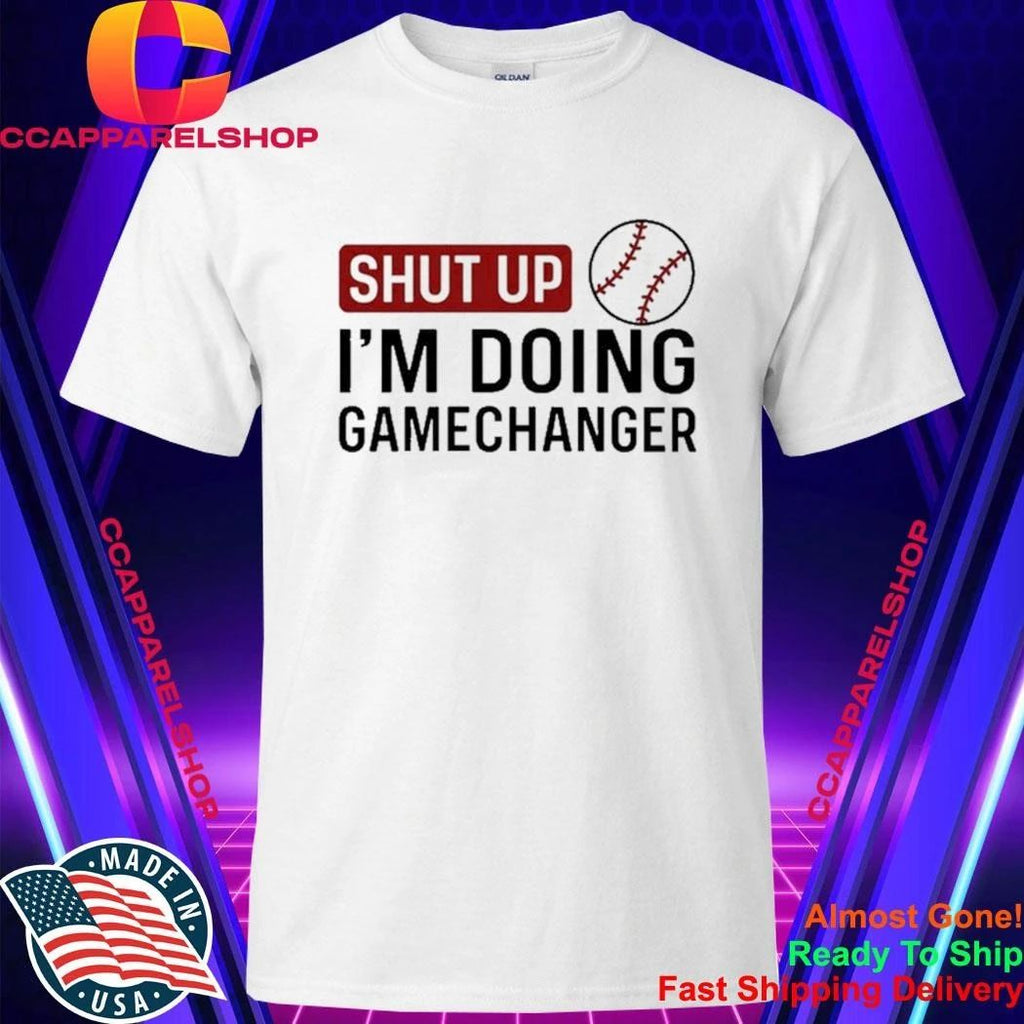 Shut Up I’m Doing GameChanger baseball softball Shirt