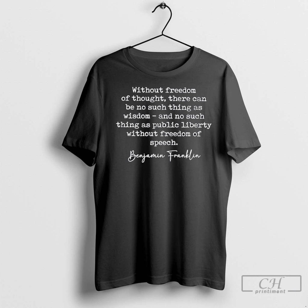 Premium Without Freedom Of Thought There Can Be No Such Thing As Wisdom Benjamin Franklin