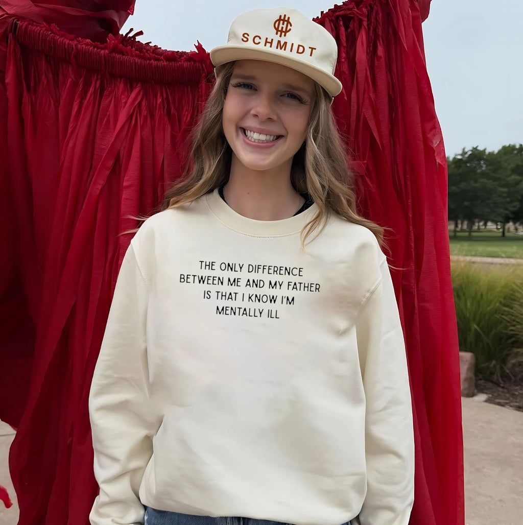 The only difference between me and my father is that I know I’m mentally Ill shirt