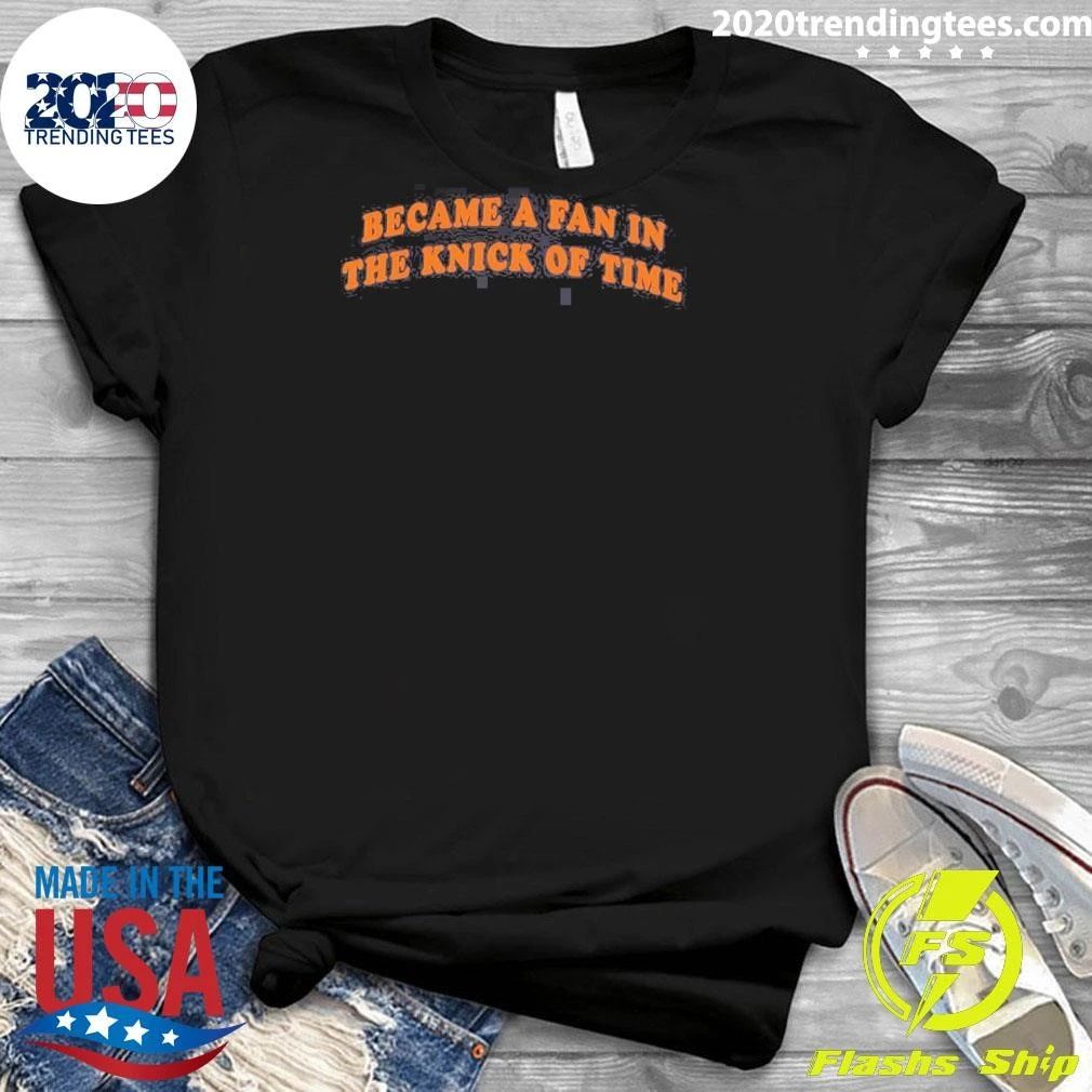 Congrats You Became A Fan In The Knick Of Time Shirt