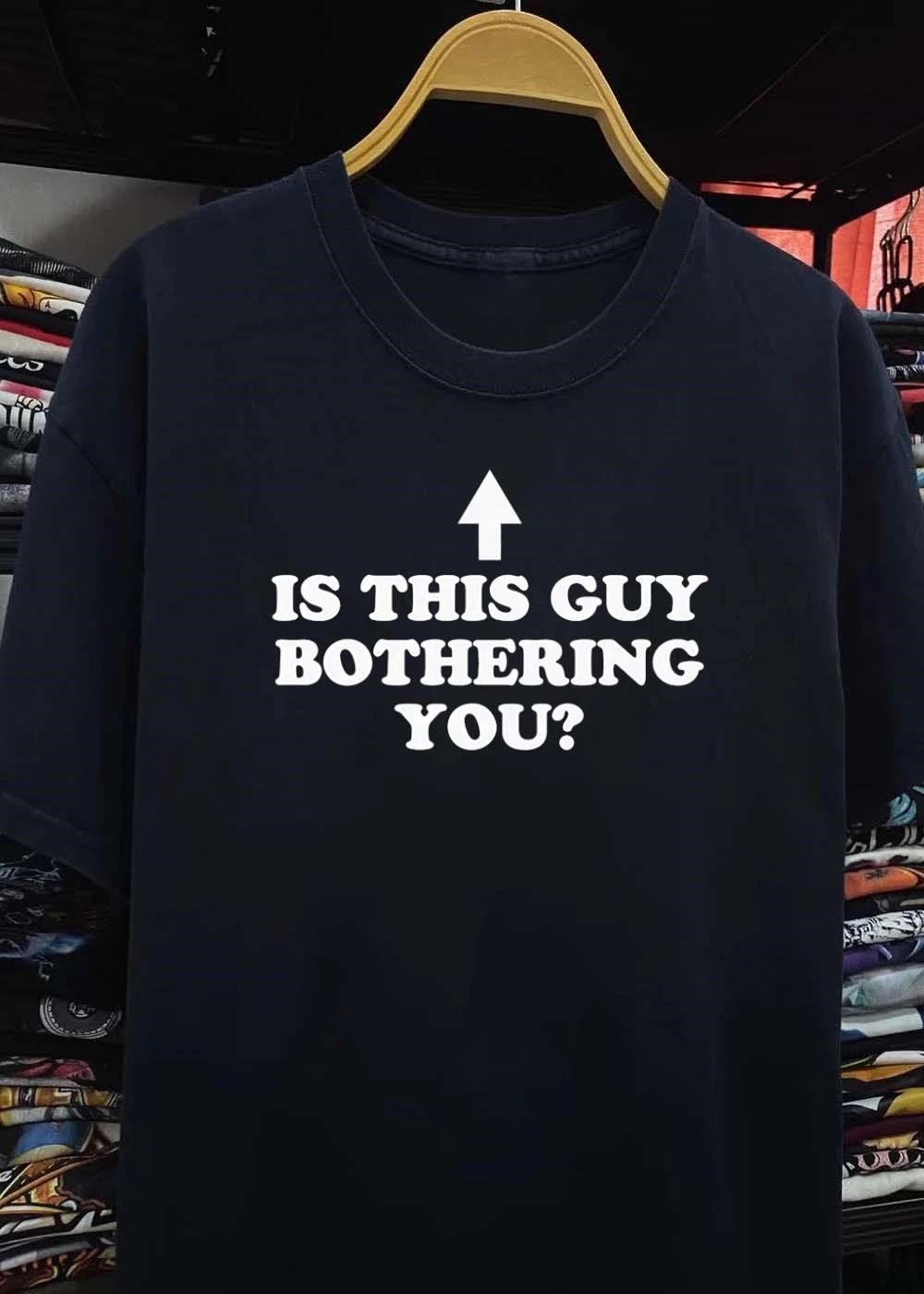 Is This Guy Bothering You T-Shirt