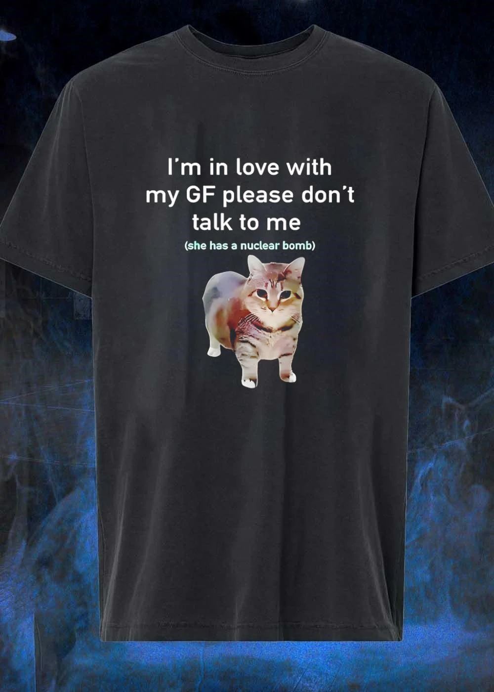 In Love with My GF Please Do Not Talk to Me She Has a Nuclear Bomb Cat T-Shirt