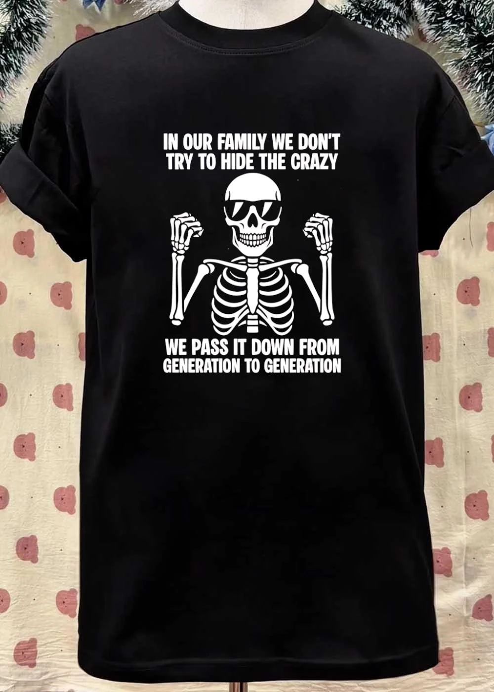 In our family we don’t try to hide the crazy pass it down shirt