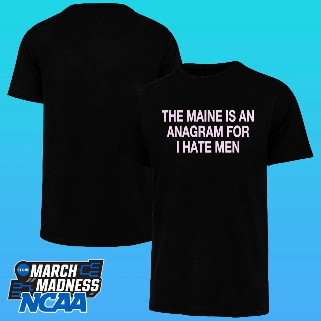 The Maine Is An Anagram For I Hate Men Shirt