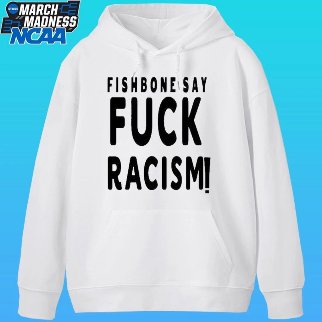 Fishbone Say Fuck Racism Shirt