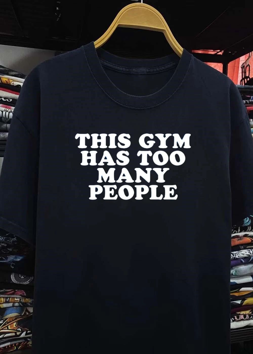 Gym Complaint This Gym Has Too Many People T-Shirt
