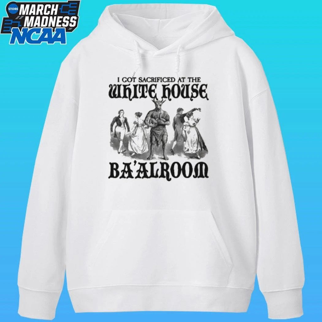 I Got Sacrificed At The White House Ba’alroom Shirt