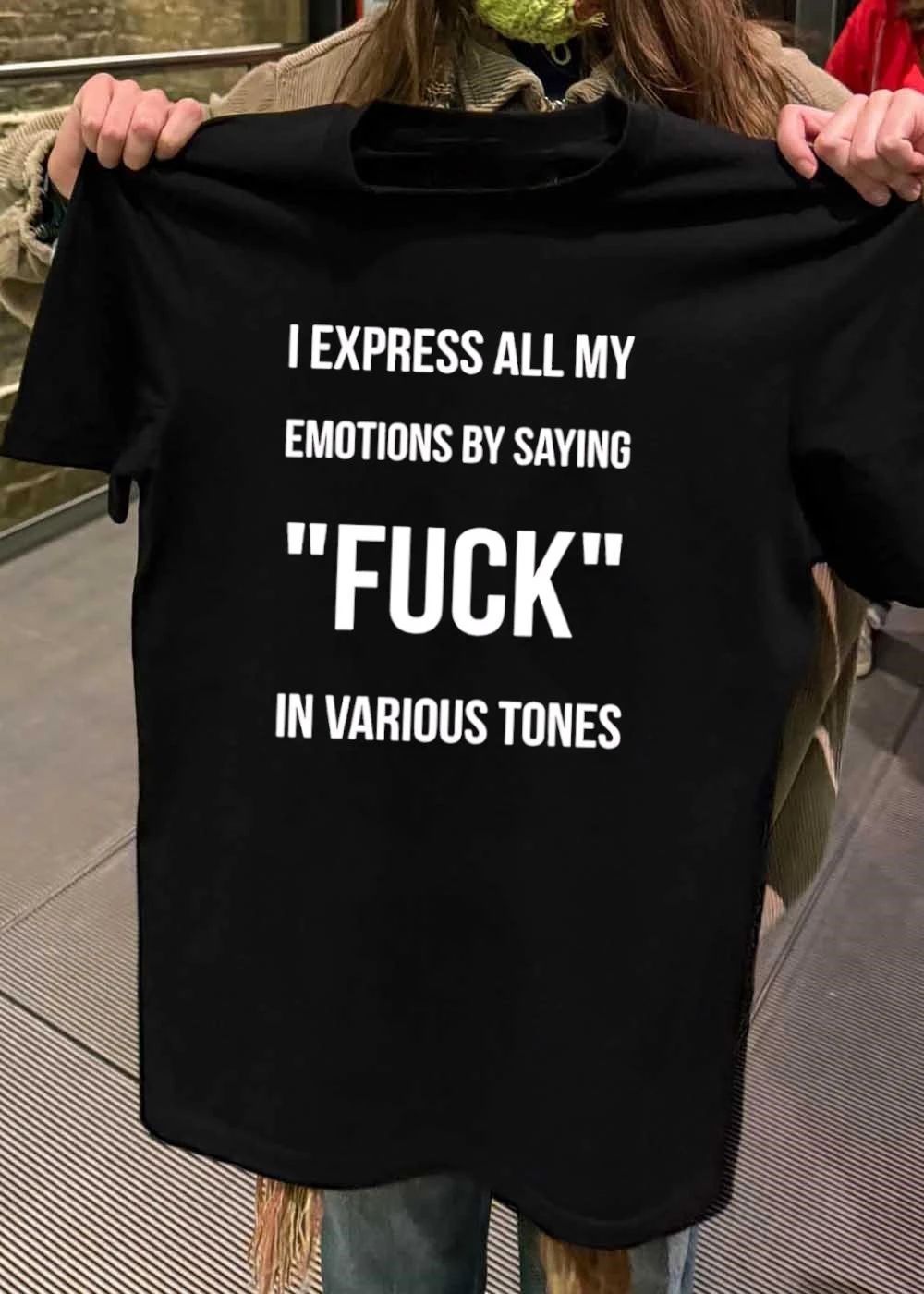 I express all my emotions by saying fuck in various tones shirt