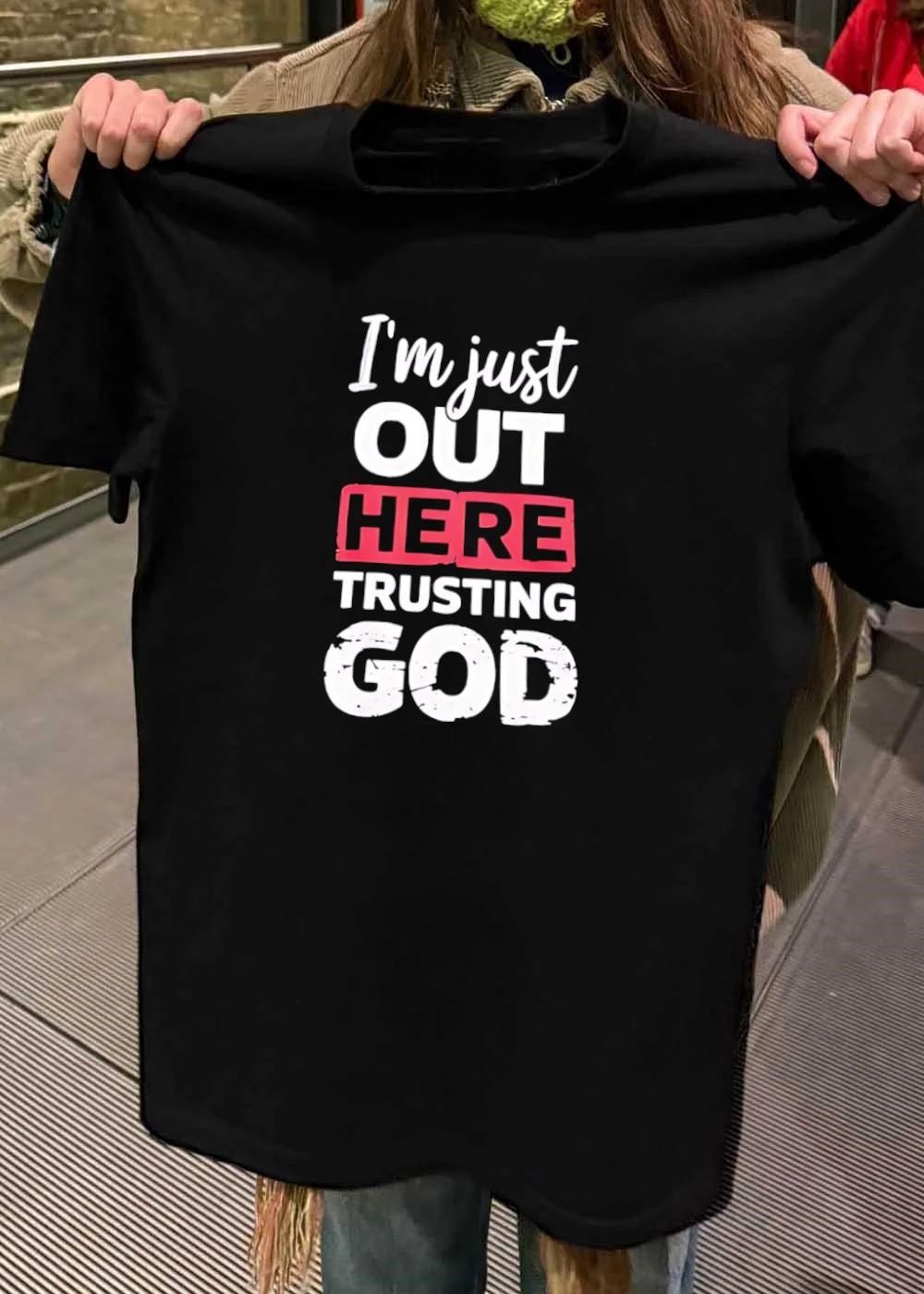 I’m Just Out Here Trusting God Inspirational Quote Shirt