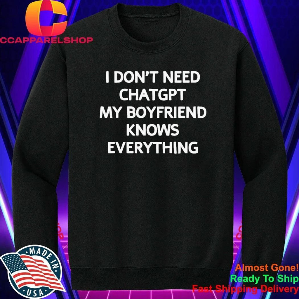 Don’t Need Chatgpt My Boyfriend Knows Everything Shirt