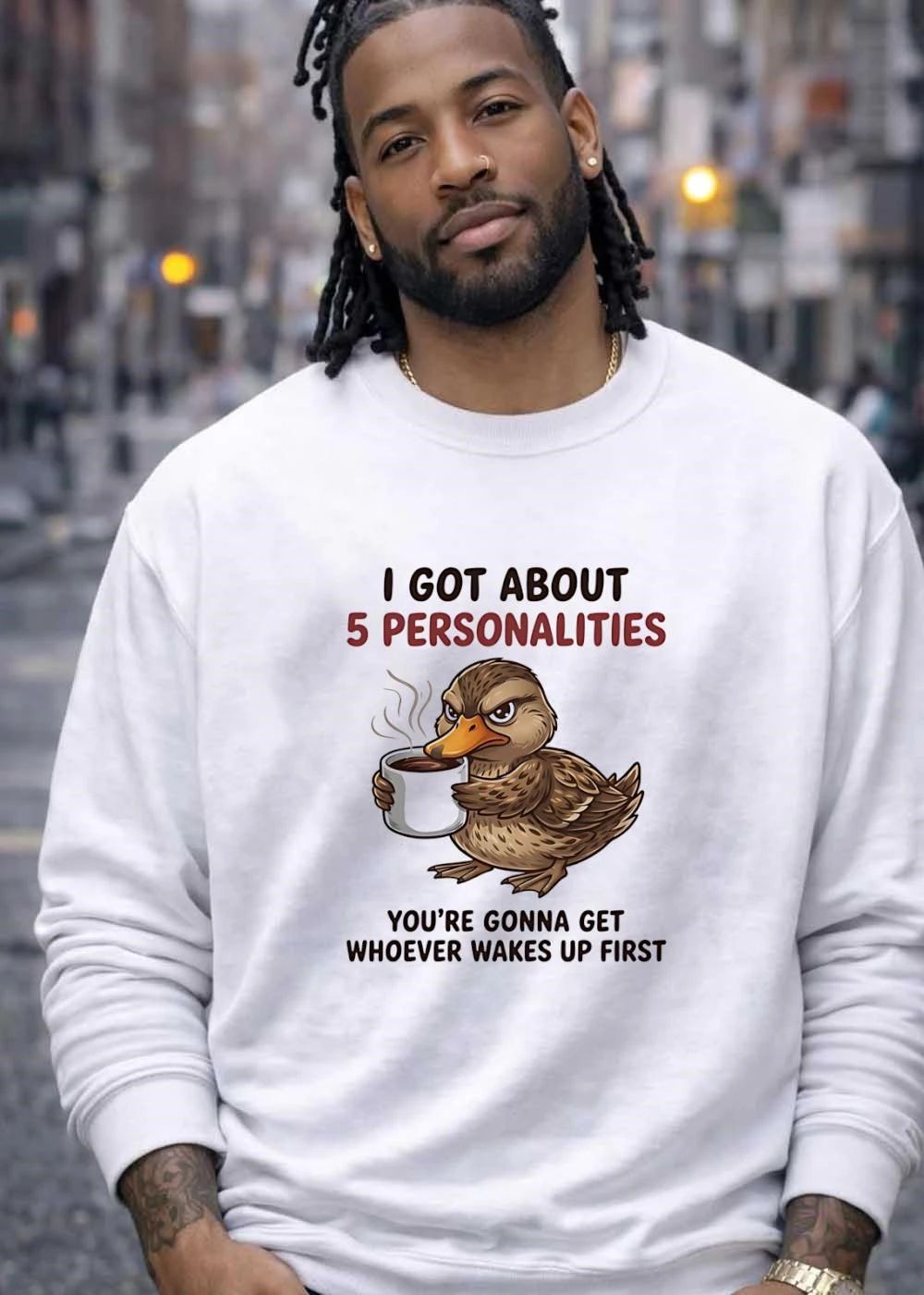 Sassy Humor Duck Coffee I Got About 5 Personalities Youre Gonna Get Whoever Wakes Up First T-Shirt