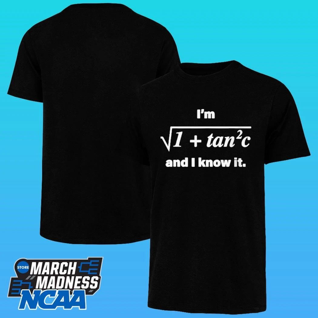 I’m 1 + Tan 2 C And I Know It Shirt