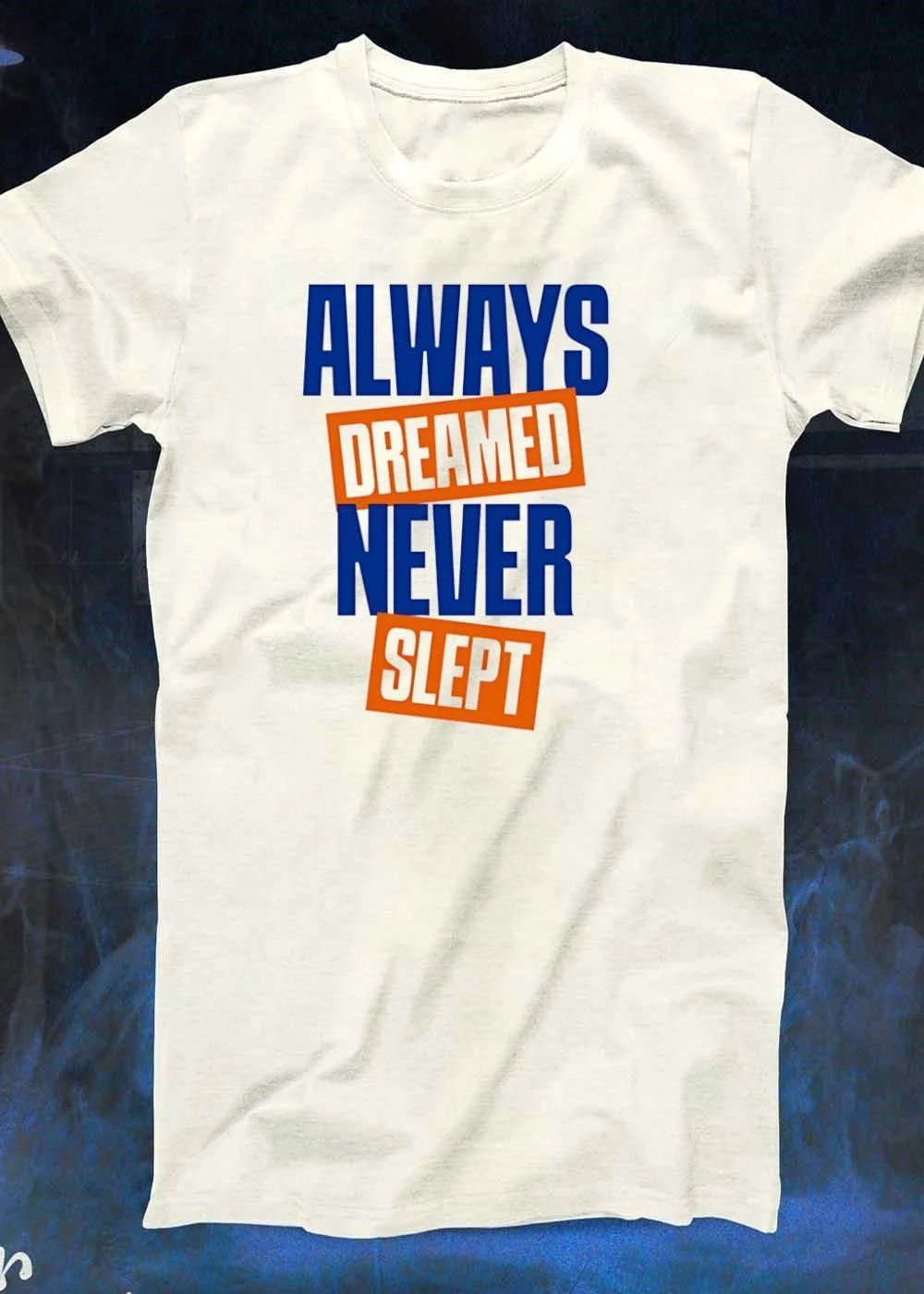Always Dreamed Never Slept T-Shirt