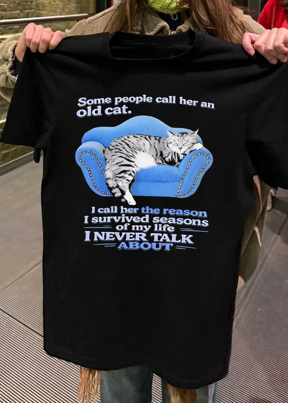 Some People Call Her an Old Cat I Call the Reason I Survived Seasons My Life I Never Talk About T-Shirt