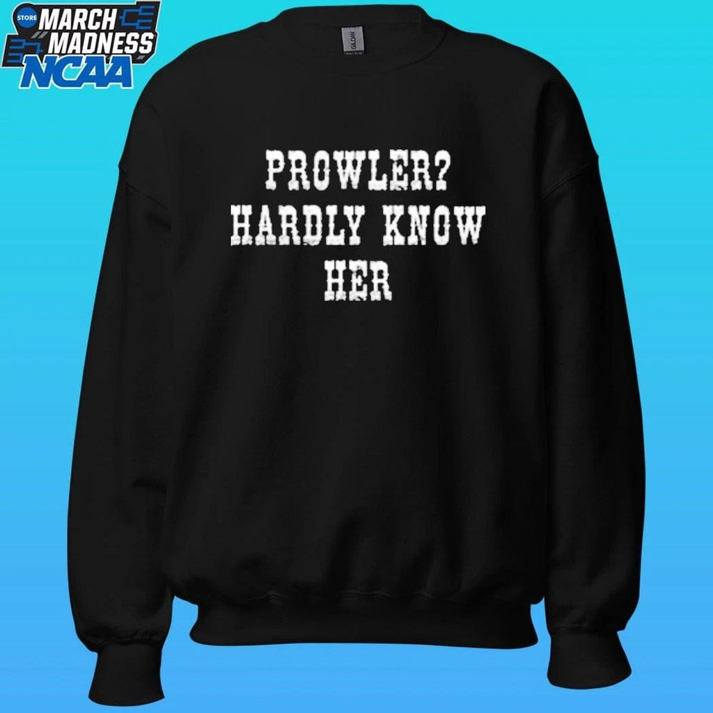 Prowler Hardly Know Her Shirt