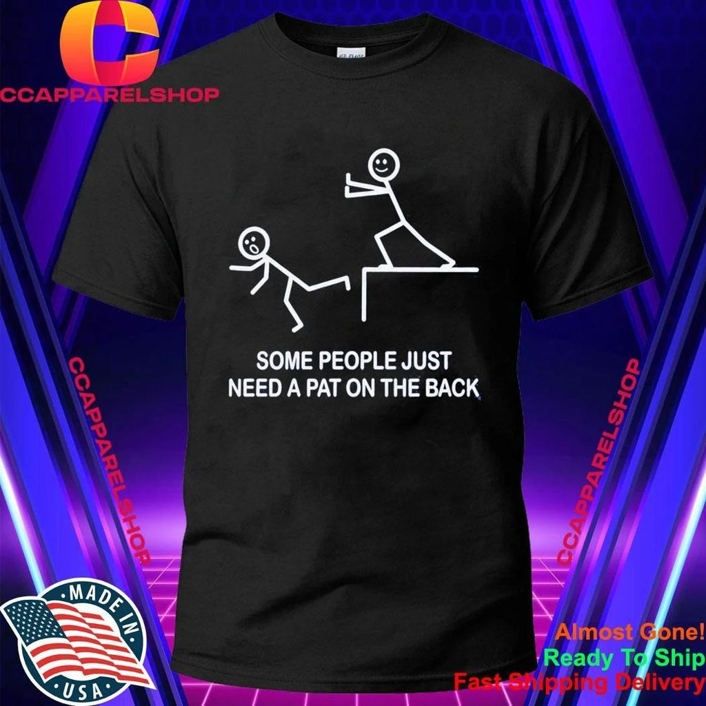 Some People Just Need A Pat On The Back Shirt