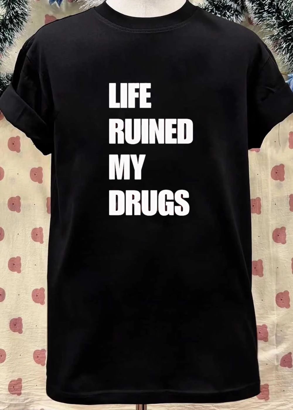 Life Ruined My Drugs Unisex T-Shirt