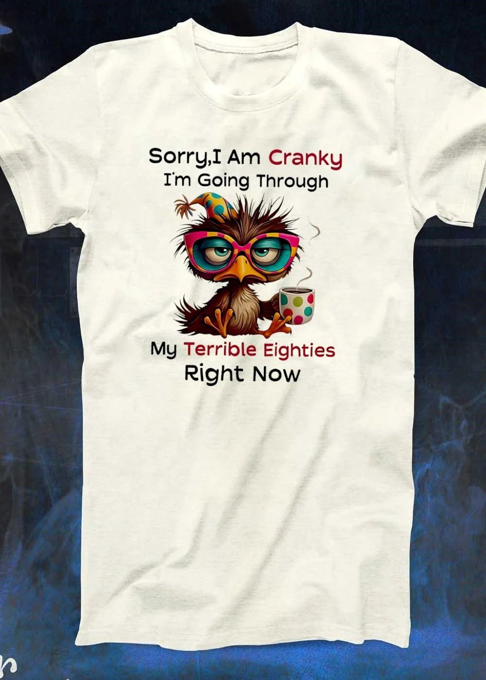 Funny Bird Drinking Coffee Sorry I Am Cranky Going Through My Terrible Eighties T-Shirt
