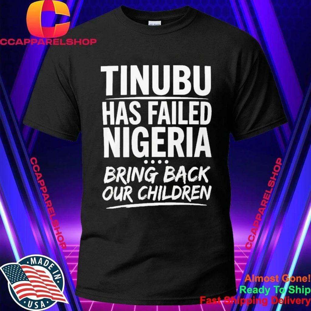 VeryDarkMan Tinubu Has Failed Nigerian Bring Back Our Children Shirt