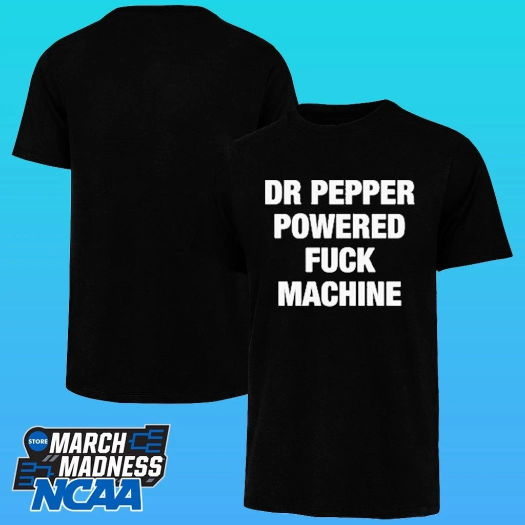Doctor Pepper Powered Fuck Machine Shirt