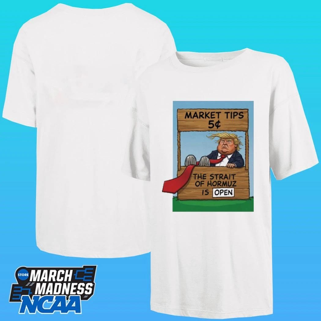 Market Tips 5¢ The Strait Of Hormuz Is Open Trump Parody Shirt
