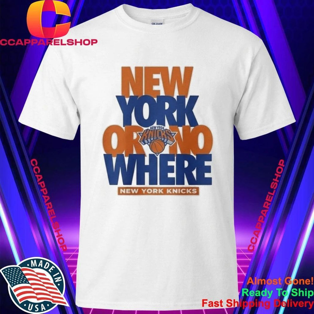 NY Knicks New York Or Nowhere Shirt